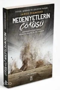 Medeniyetlerin Çöküşü; Medeniyetler Nasıl Ayakta Kalır Ya Da Yıkılır