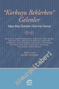Korkuyu Beklerken Gelenler: Oğuz Atay Öyküleri Üzerine Yazılar -