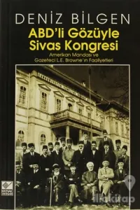 ABD'li Gözüyle Sivas Kongresi Amerikan Mandası ve Gazeteci L.E. Browne'in Faaliyetleri