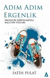 Adım Adım Ergenlik / Ergenlik Sorunlarıyla Baş Etme Yolları