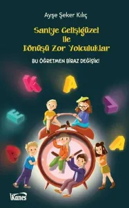 Saniye Gelişigüzel ile Dönüşü Zor Yolculuklar;Bu Öğretmen Biraz Değişik!