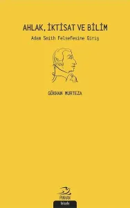 Ahlak İktisat ve Bilim Adam Smith Felsefesi'ne Giriş