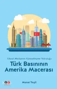 Türk Basınının Amerika Macerası; Ulusal Medyanın Küreselleşme Yolculuğu