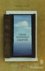 Hayatı Üzüntüsüz Yaşamak