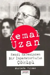 Kemal Uzan Bir İmparatorluğun Çöküşü Kemal Uzan Bir İmparatorluğun Çöküşü