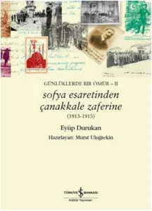 Sofya Esaretinden Çanakkale Zaferine Günlüklerde Bir Ömür II
