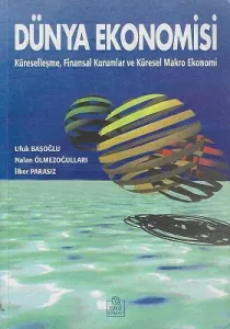 Dünya Ekonomisi Küreselleşme, Finansal Kurumlar ve Küresel Makro Ekonomi 1. Baskı