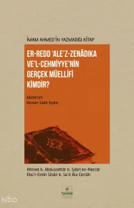 İmam Ahmed’in Yazmadığı Kitap - Er-Redd Ale’z-Zenâdıka Ve’l Cehmiyye’nin Gerçek Müellifi Kimdir?