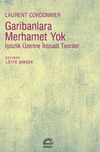Garibanlara Merhamet Yok; İşsizlik Üzerine İktisadi Teoriler