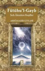 Fütûhu´l-gayb; Sırlı Alemlere Keşifler