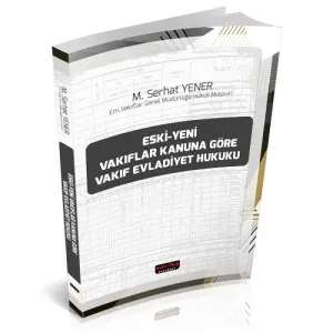 Eski - Yeni Vakıflar Kanununa Göre Vakıf Evladiyet Hukuku
