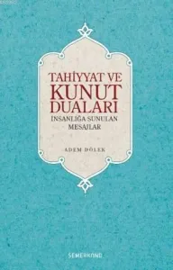 Tahiyyat ve Kunut Duaları İnsanlığa Sunulan Mesajlar