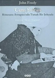 Cem Sultan Rönesans Avrupası’nda Tutsak Bir Şehzade Cem Sultan Rönesans Avrupası’nda Tutsak Bir Şehzade