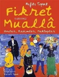 Fikret Mualla; Anılar, Resimler, Mektuplar