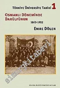 Türkiye Üniversite Tarihi 1: Osmanlı Döneminde Darülfünun 1863 - 1922 -
