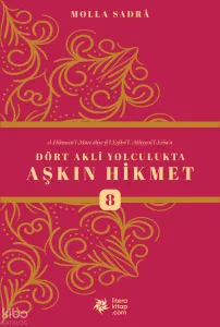 Dört Akli Yolculukta Aşkın Hikmet 8 ;Esfârü’l Erba‘a