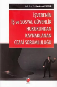 İşverenin İş ve Sosyal Güvenlik Hukukundan Kaynaklanan Cezai Sorumluluğu