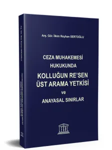 Ceza Muhakemesi Hukukunda Kolluğun Re’sen Üst Arama Yetkisi ve Anayasal Sınırlar