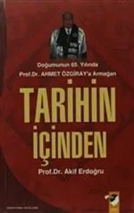 Tarihin İçinden; Doğumunun 65.yılında Ahmet Özgiray'a Armanağan