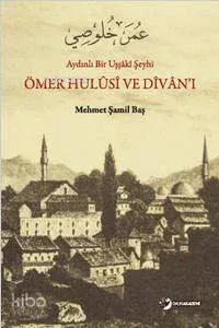 Ömer Hulüs, ve Divan'ı; Aydınlı Bir Uşşâki Şeyhi