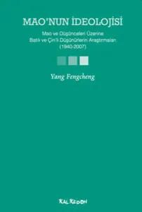 Maonun İdeolojisi; Mao ve Düşünceleri Üzerine Batılı ve Çinli Düşünürlerin Araştırmaları (1940-2007)