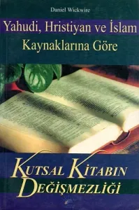 Yahudi, Hristiyan ve İslam Kaynaklarına Göre Kutsal Kitabın Değişmezliği