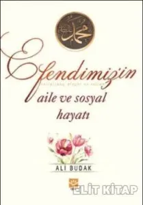 Efendimizin Aile Ve Sosyal Hayatı Efendimizin Aile Ve Sosyal Hayatı