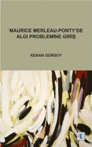 Maurice Merleau - Ponty'de Algı Problemine Giriş