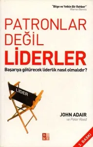 Patronlar Değil Liderler Başarıya Götürecek Liderlik Nasıl Olmalıdır?