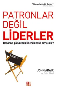 Patronlar Değil Liderler; Başarıya Götürecek Liderlik Nasıl Olmalıdır?