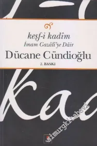 Keşf-i Kadim: İmam Gazâli'ye Dair -         2013