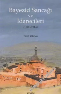 Bayezid Sancağı ve İdarecileri 1700 - 1914 -