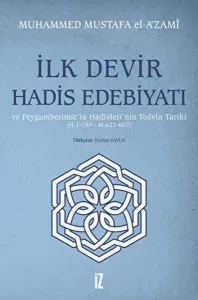 İlk Devir Hadis Edebiyatı ve Peygamberimiz'in Hadisleri'nin Tedvin Tarihi (H. 1-150 - M. 622-657)