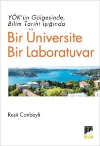Bir Üniversite Bir Laboratuvar;Yök'ün Gölgesinde Bilim Tarihi Işığında