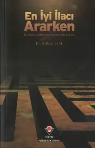 En İyi İlacı Ararken  Bir Doktor ve Hastanın Yaşantısından Kesitler