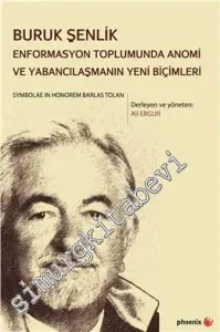 Buruk Şenlik: Enformasyon Toplumunda Anomi ve Yabancılaşmanın Yeni Biçimleri - Symbolae in Honorem Barlas Tolan -         2016