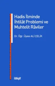 HADİS İLMİNDE İHTİLÂT PROBLEMİ VE MUHTELİT RÂVİLER