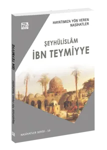 Hayatımıza Yön Veren Nasihatler / İbn Teymiyye