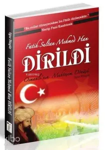 Fatih Sultan Mehmed Han Dirildi; Osmanlı'nın Muhteşem Dönüşü