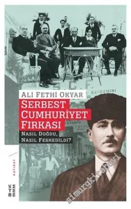 Serbest Cumhuriyet Fırkası Nasıl Doğdu, Nasıl Fesh Edildi ? -