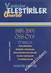 Yanlışlar Eleştiriler Öneriler: 1981 - 2007 ÖSS - ÖYS Türkçe Testlerindeki Bilimsel Yanlışlar, Anlatım Bozuklukları, Yazım Yanlışları, Tutarsızlıklar -