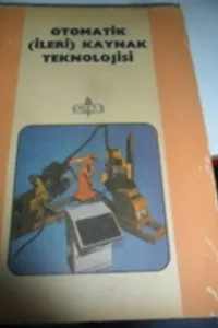 Otomatik ( İleri ) Kaynak Teknolojisi