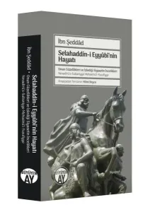 Selahaddin-i Eyyûbî'nin Hayatı; Onun Güzellikleri ve İzlediği Siyasetin İncelikleri