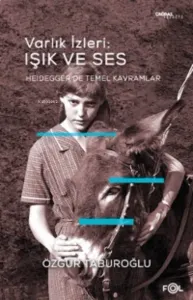 Varlık İzleri: Işık ve Ses ;–Heidegger'de Temel Kavramlar–