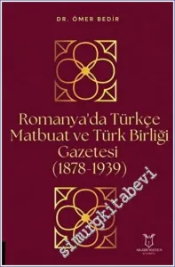 Romanya'da Türkçe Matbuat ve Türk Birliği Gazetesi (1878-1939) -         2022