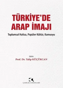 Türkiye'de Arap İmajı;Toplumsal Hafıza, Popüler Kültür, Kamuoyu