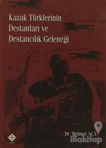 Kazak Türklerinin Destanları ve Destancılık Geleneği