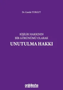 Kişilik Hakkının Bir Görünümü Olarak Unutulma Hakkı