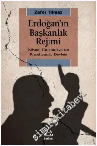 Erdoğan'ın Başkanlık Rejimi : İstisnai Cumhuriyetten Parsellenmiş Devlete -