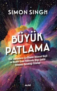 Büyük Patlama - Tüm Zamanların En Önemli  Bilimsel Keşfi ve Neden Onun Hakkında Bilgi Sahibi Olmamız